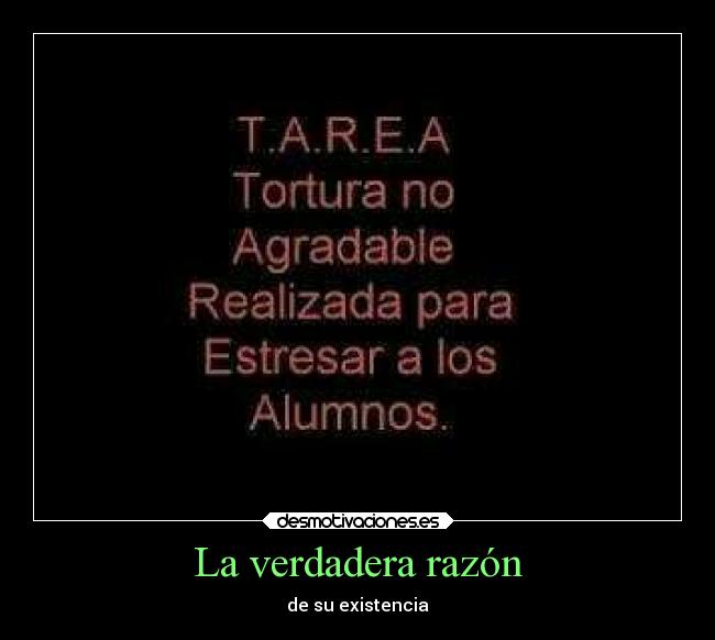 La verdadera razón - de su existencia