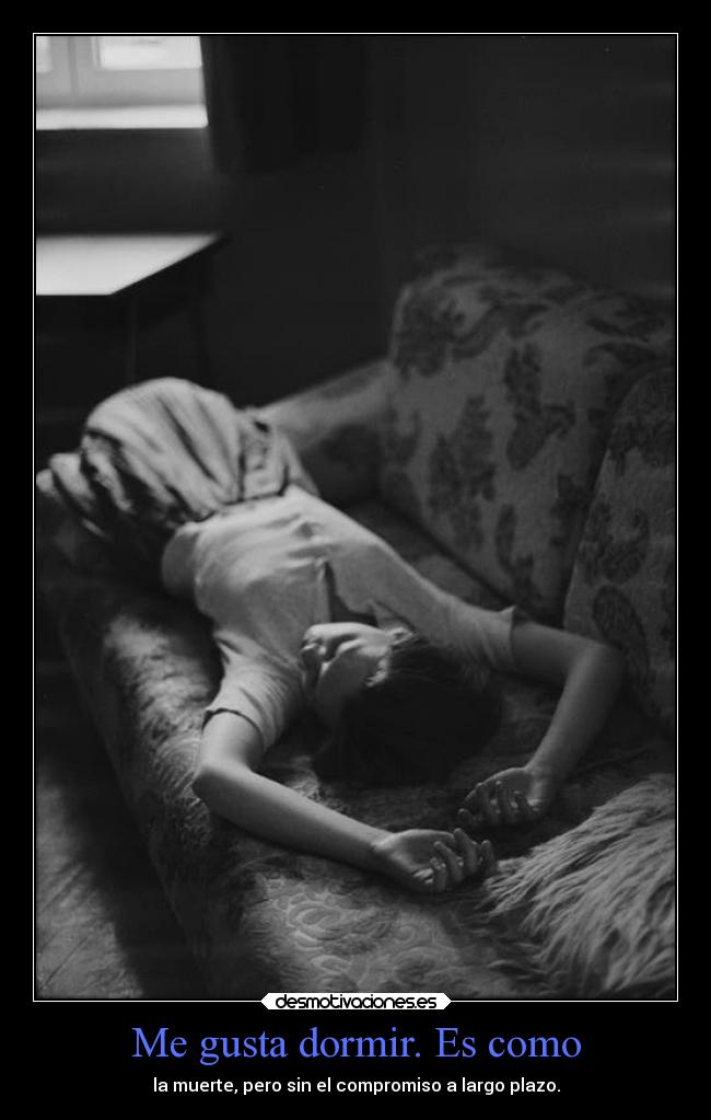 Me gusta dormir. Es como -