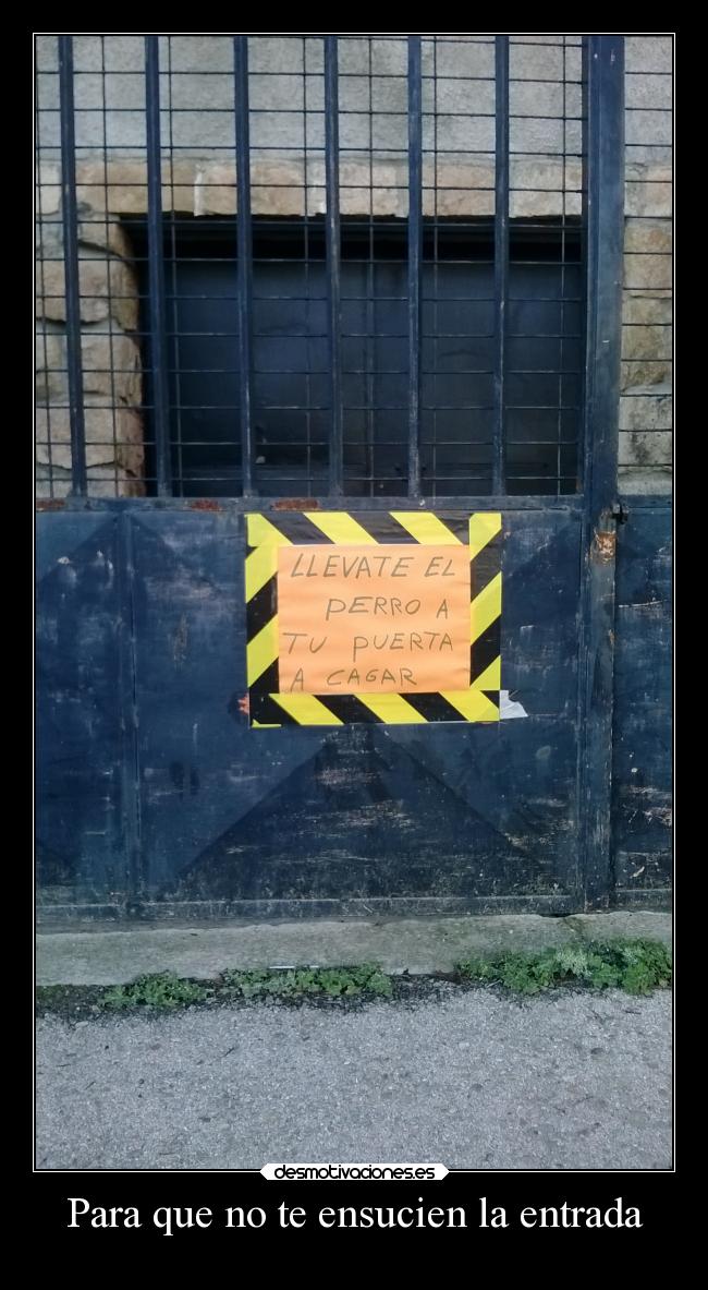 Para que no te ensucien la entrada -