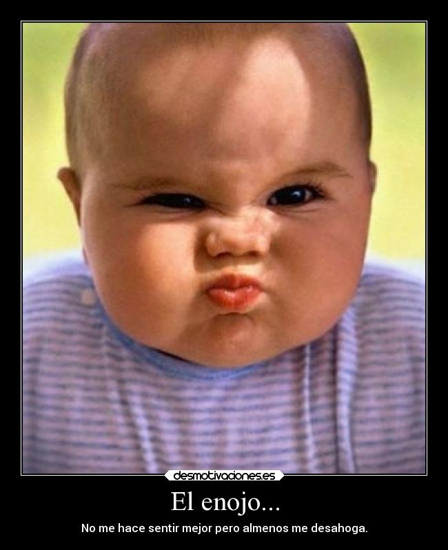 El enojo... - 