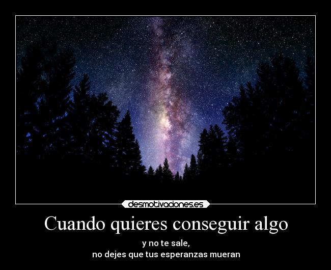 Cuando quieres conseguir algo -