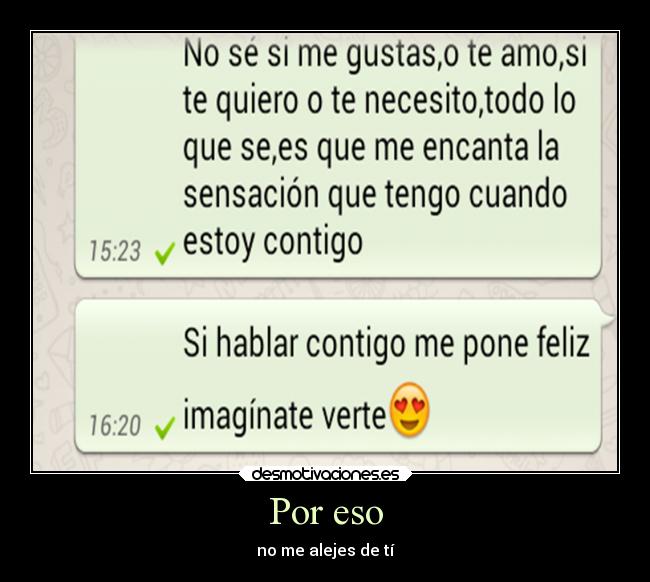 Por eso - no me alejes de tí