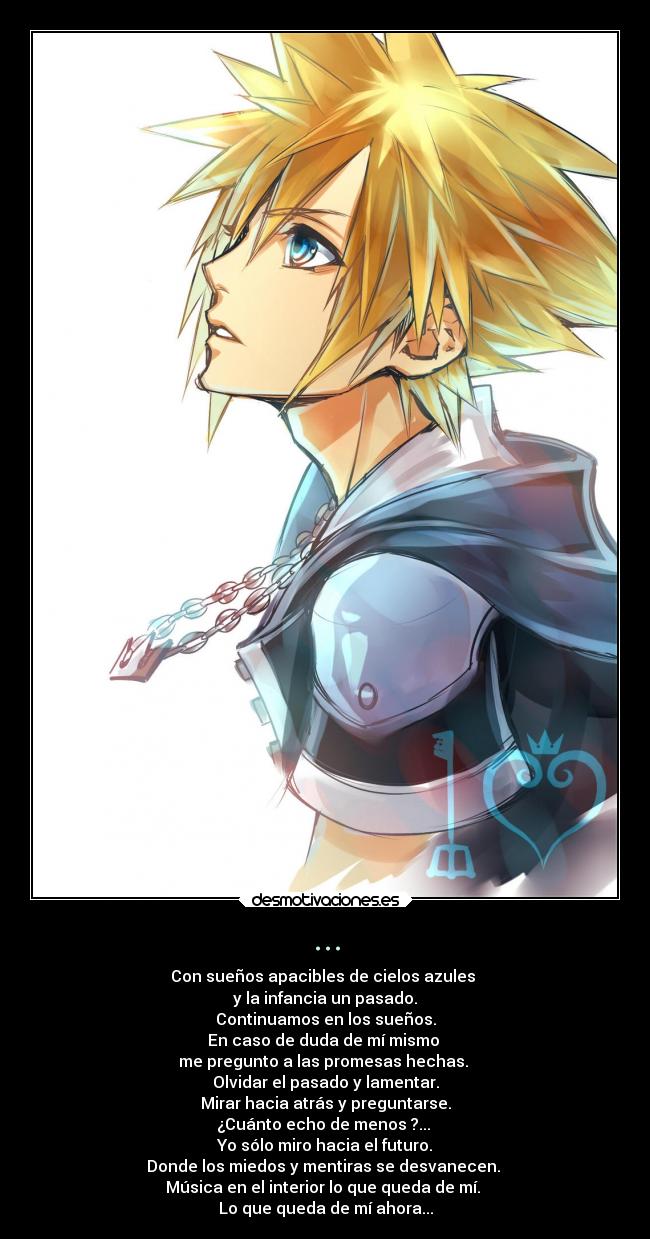 ... - Con sueños apacibles de cielos azules
y la infancia un pasado.
Continuamos en los sueños.
En caso de duda de mí mismo
me pregunto a las promesas hechas.
Olvidar el pasado y lamentar.
Mirar hacia atrás y preguntarse.
¿Cuánto echo de menos ?...
Yo sólo miro hacia el futuro.
Donde los miedos y mentiras se desvanecen.
Música en el interior lo que queda de mí.
Lo que queda de mí ahora...