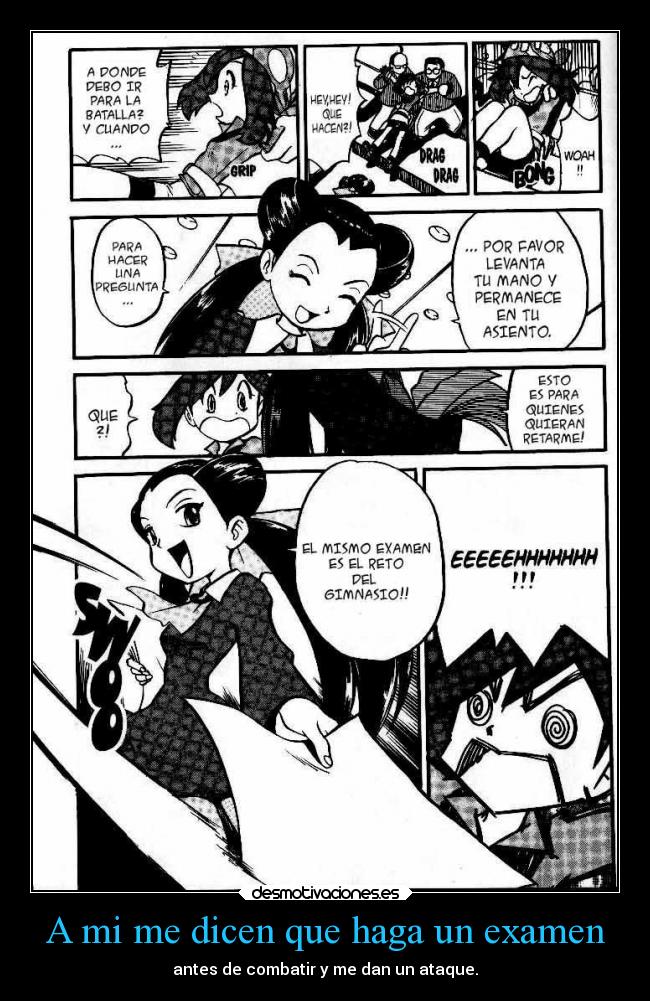 A mi me dicen que haga un examen - antes de combatir y me dan un ataque.