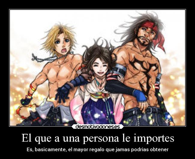 El que a una persona le importes -