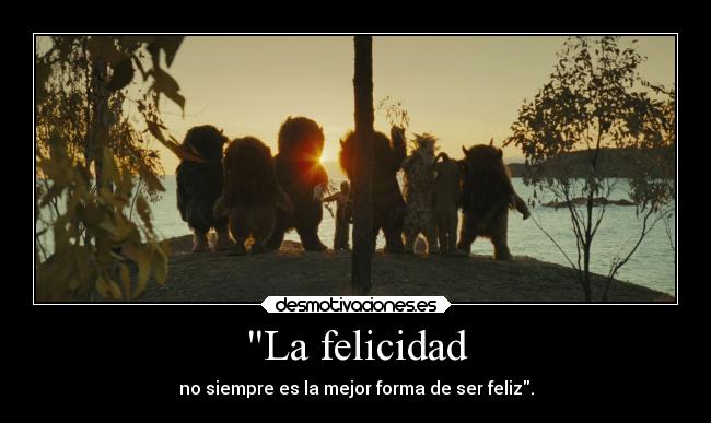 carteles felicidad felicidad donde viven los monstruos desmotivaciones