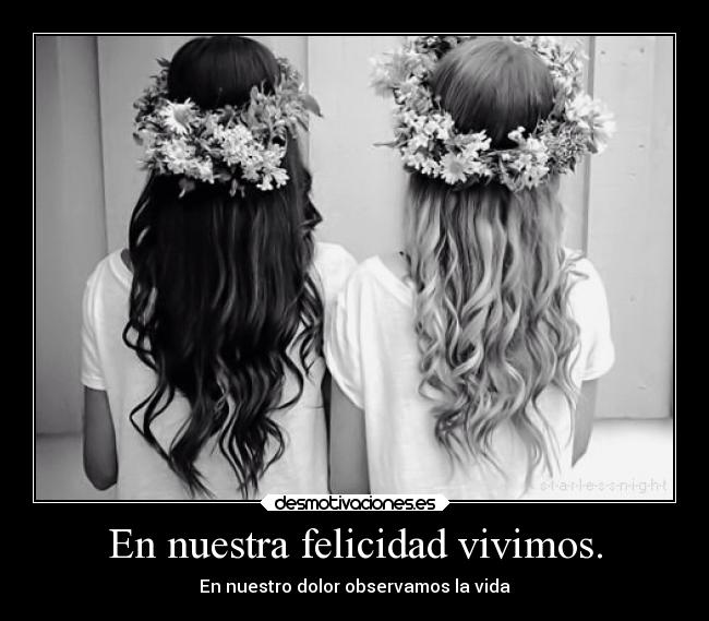 En nuestra felicidad vivimos. - 