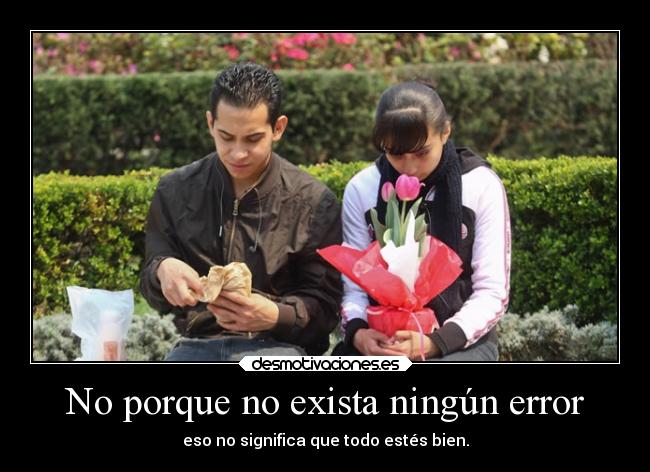 No porque no exista ningún error - eso no significa que todo estés bien.