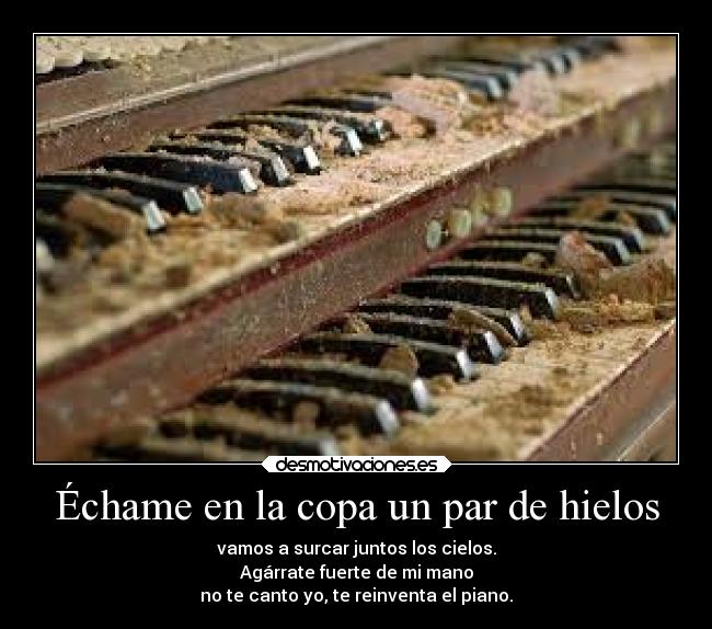 Échame en la copa un par de hielos -