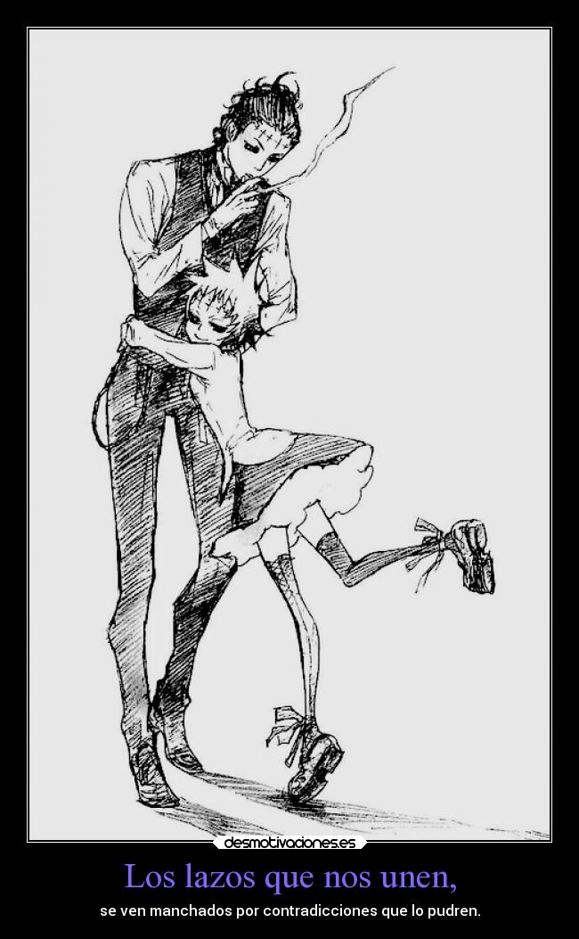 Los lazos que nos unen, - se ven manchados por contradicciones que lo pudren.