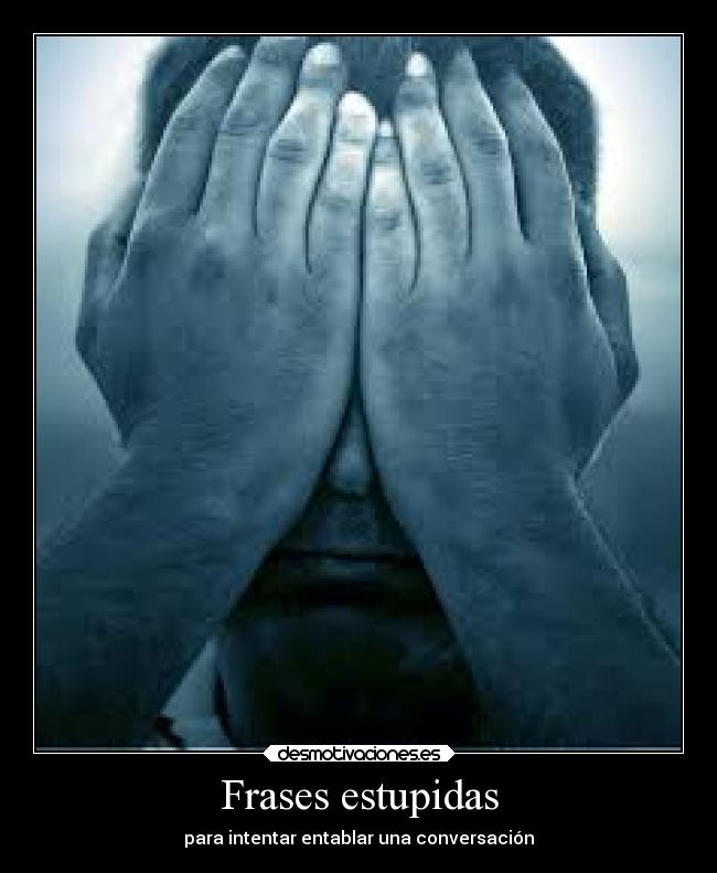 Frases estupidas - para intentar entablar una conversación