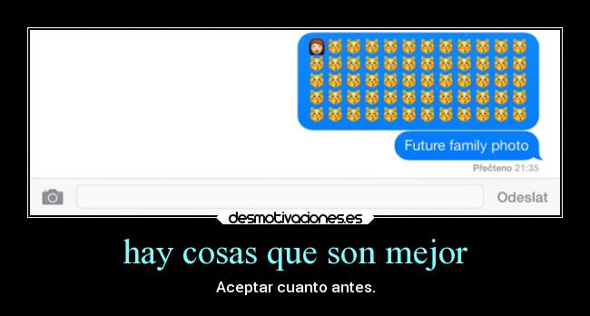 hay cosas que son mejor - Aceptar cuanto antes.
