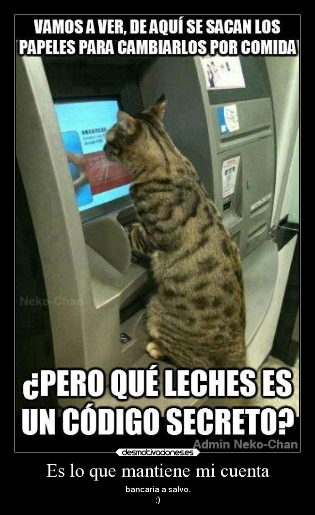 Es lo que mantiene mi cuenta - bancaria a salvo.
:)