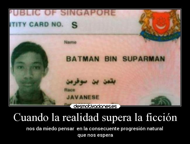 Cuando la realidad supera la ficción - nos da miedo pensar  en la consecuente progresión natural 
que nos espera