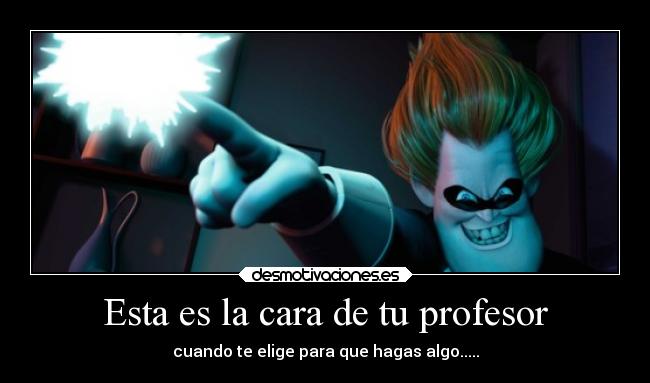 Esta es la cara de tu profesor -