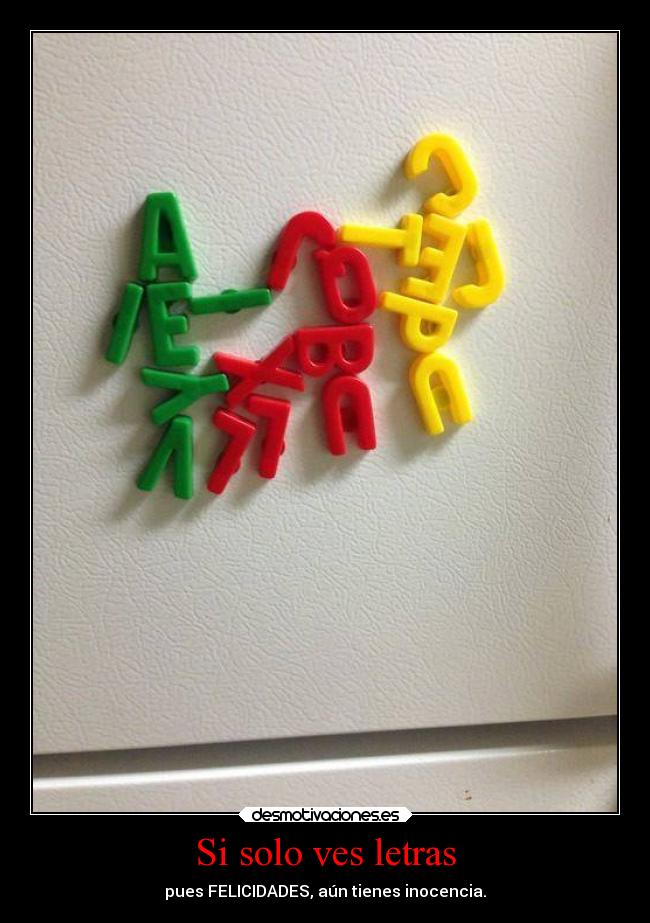 Si solo ves letras - pues FELICIDADES, aún tienes inocencia.