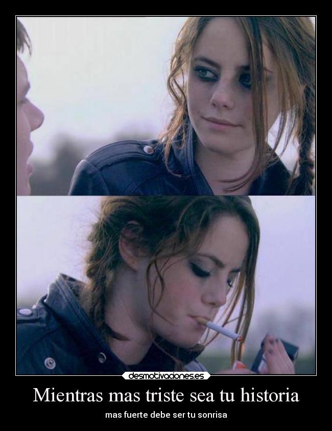 Mientras mas triste sea tu historia - mas fuerte debe ser tu sonrisa