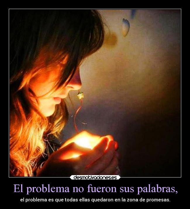 El problema no fueron sus palabras, - el problema es que todas ellas quedaron en la zona de promesas.