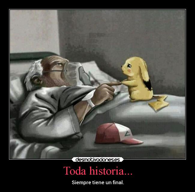 Toda historia... - Siempre tiene un final.
