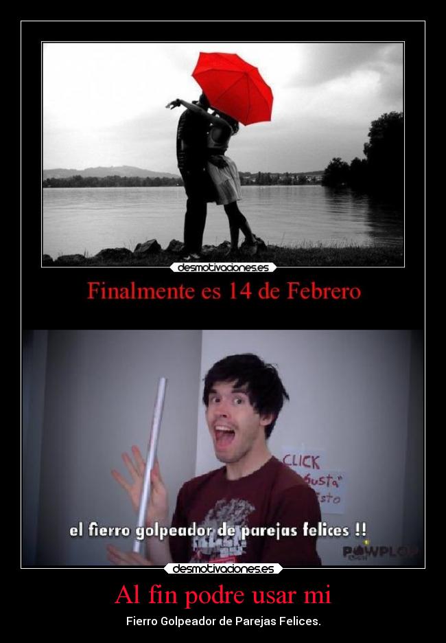 Al fin podre usar mi - Fierro Golpeador de Parejas Felices.