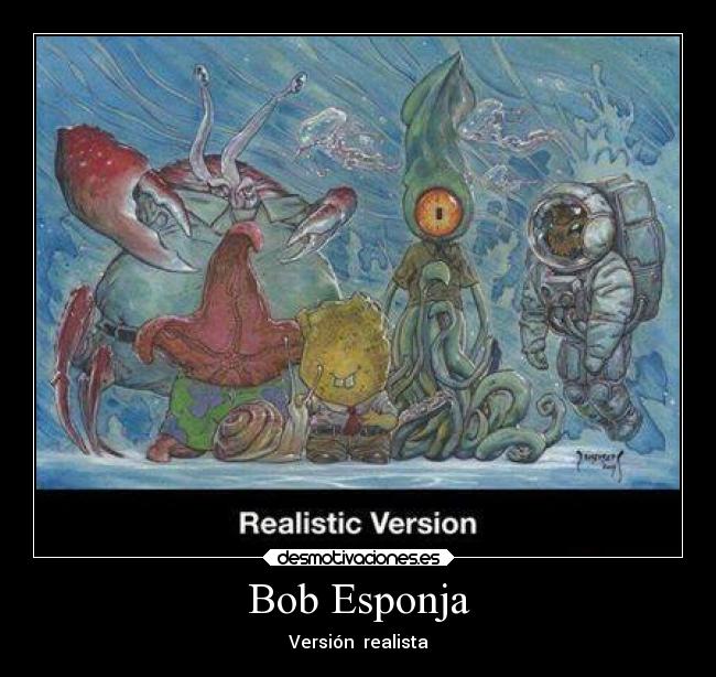 carteles humor bob esponja realista desmotivaciones