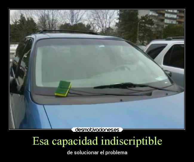 Esa capacidad indiscriptible - de solucionar el problema