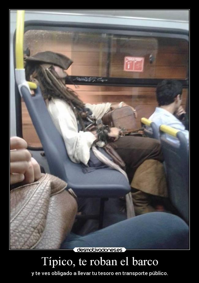 Típico, te roban el barco - y te ves obligado a llevar tu tesoro en transporte público.