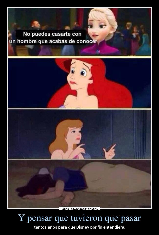 Y pensar que tuvieron que pasar - tantos años para que Disney por fin entendiera.