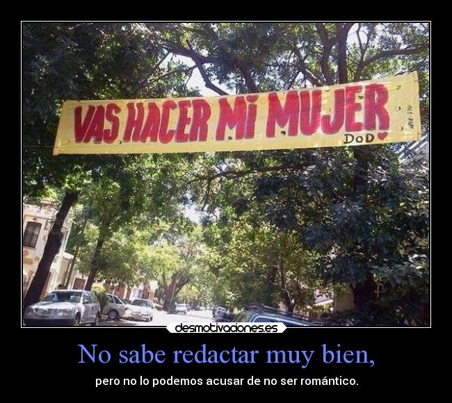No sabe redactar muy bien, -