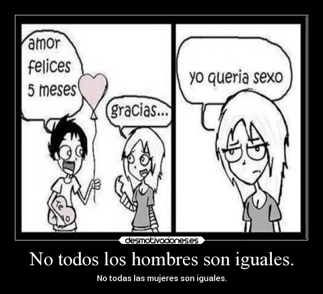 No todos los hombres son iguales. - No todas las mujeres son iguales.