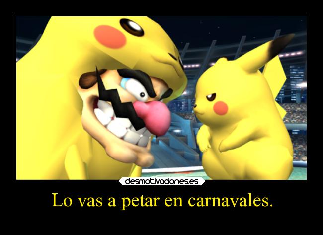 Lo vas a petar en carnavales. - 