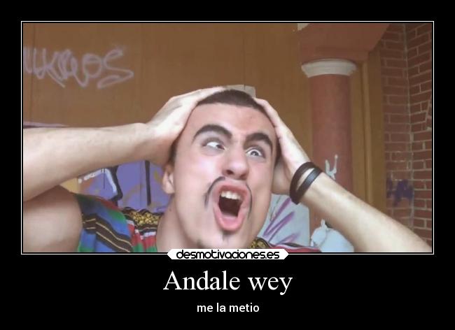 Andale wey - me la metio