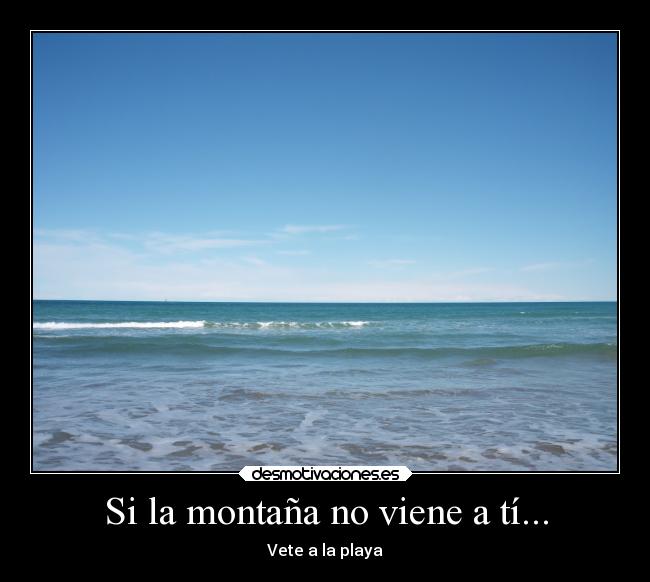 Si la montaña no viene a tí... - Vete a la playa