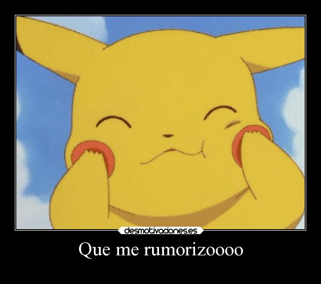 Que me rumorizoooo - 