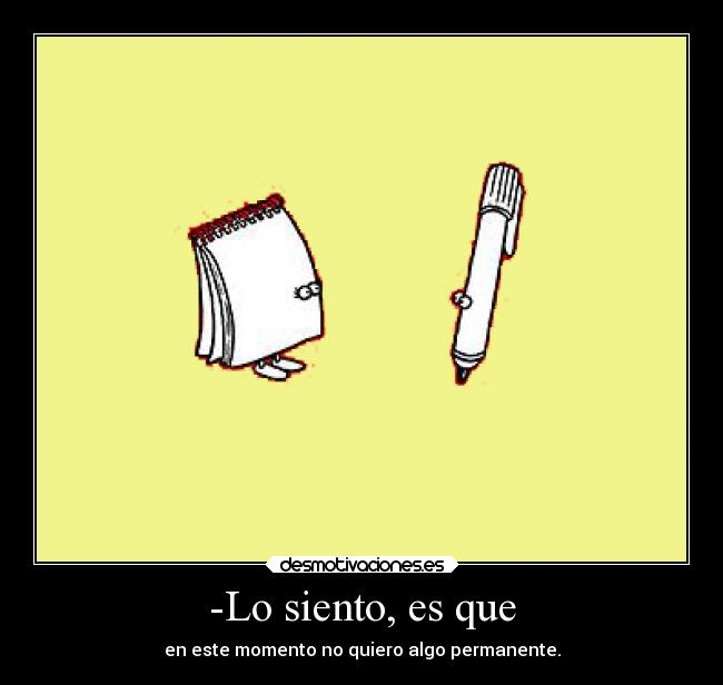 -Lo siento, es que - 
