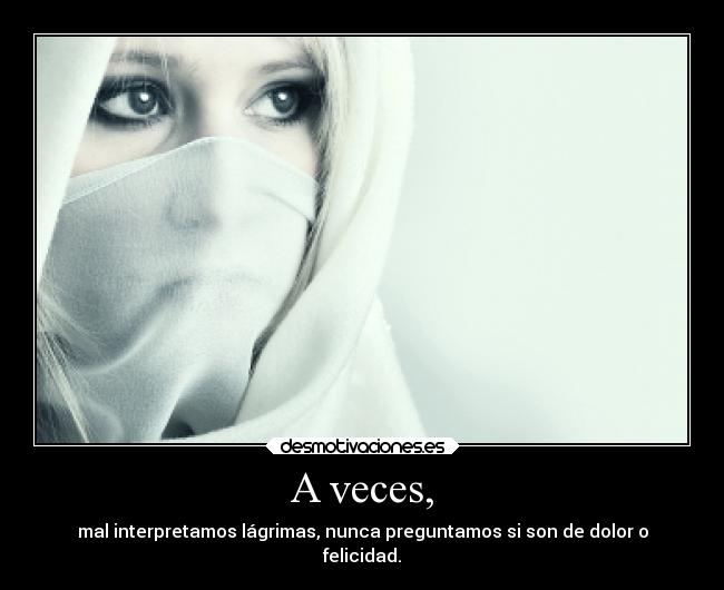 A veces, -