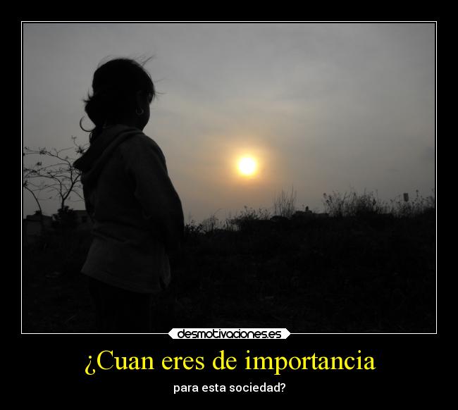 ¿Cuan eres de importancia - para esta sociedad?