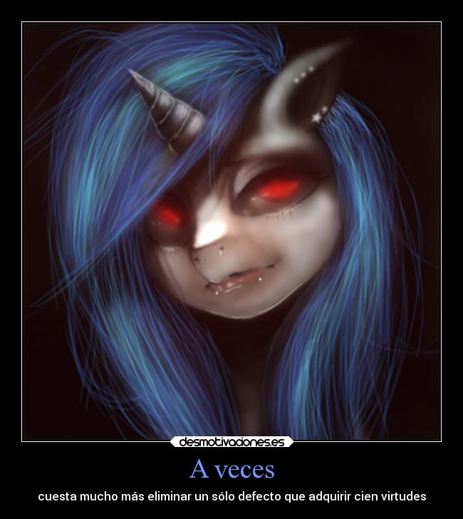 A veces - cuesta mucho más eliminar un sólo defecto que adquirir cien virtudes