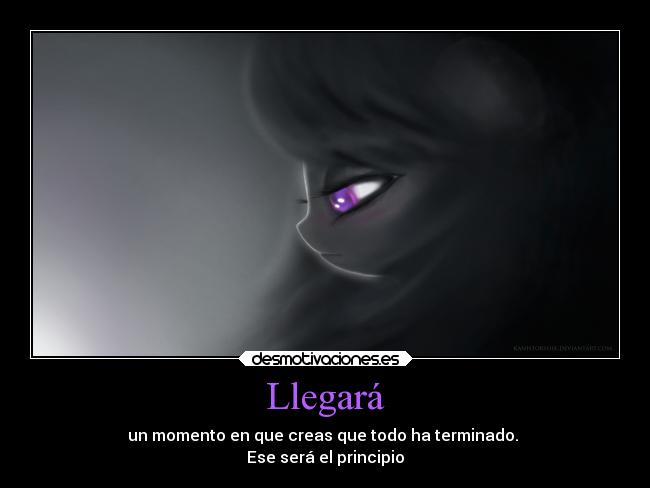 Llegará - un momento en que creas que todo ha terminado.
Ese será el principio