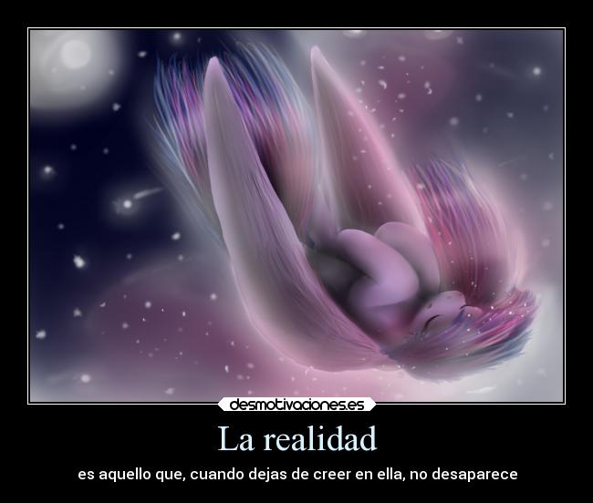 La realidad - es aquello que, cuando dejas de creer en ella, no desaparece