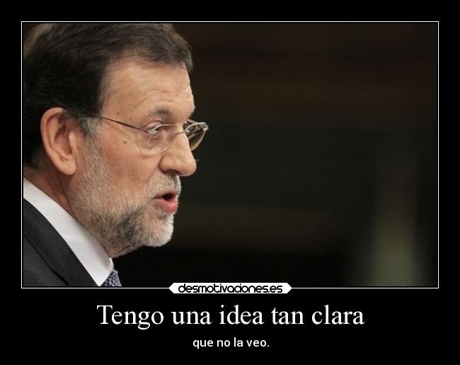 carteles ideas rajoy sus claras desmotivaciones