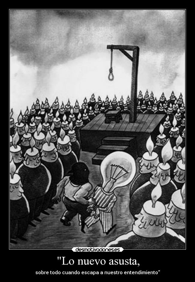 Lo nuevo asusta, -