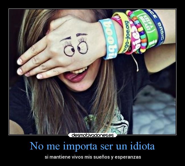 No me importa ser un idiota - 