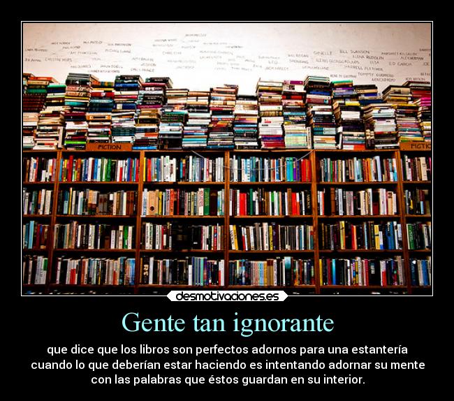 Gente tan ignorante -