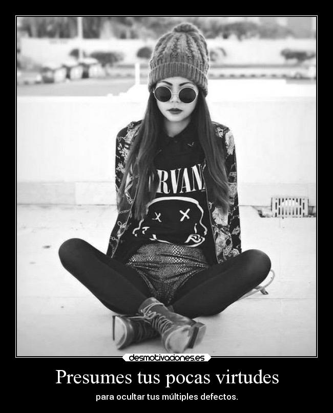 Presumes tus pocas virtudes - 
