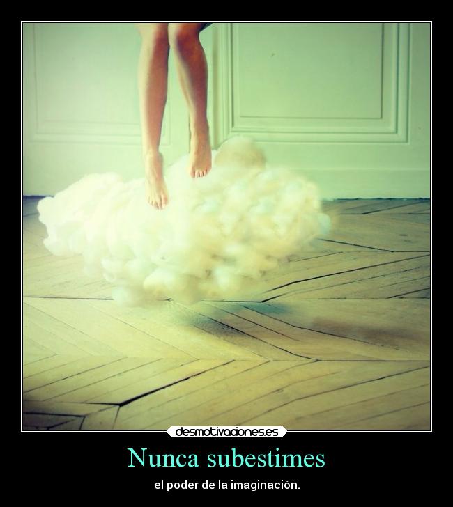 Nunca subestimes -