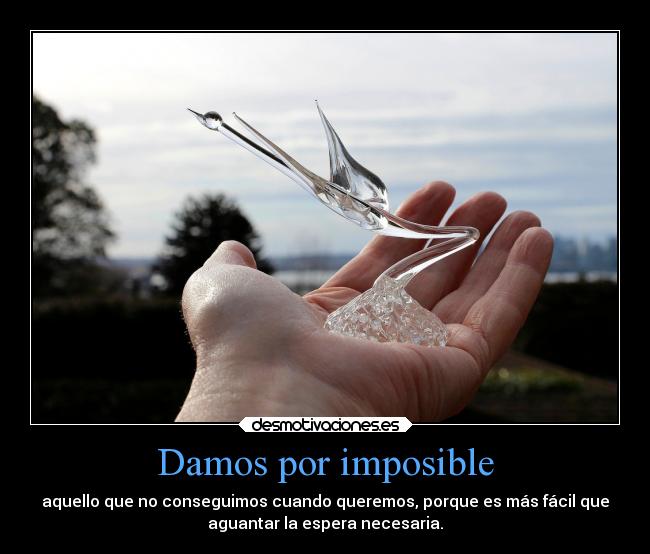 Damos por imposible -