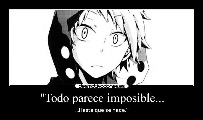 Todo parece imposible... - ...Hasta que se hace.