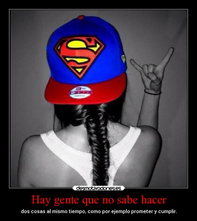 Hay gente que no sabe hacer -