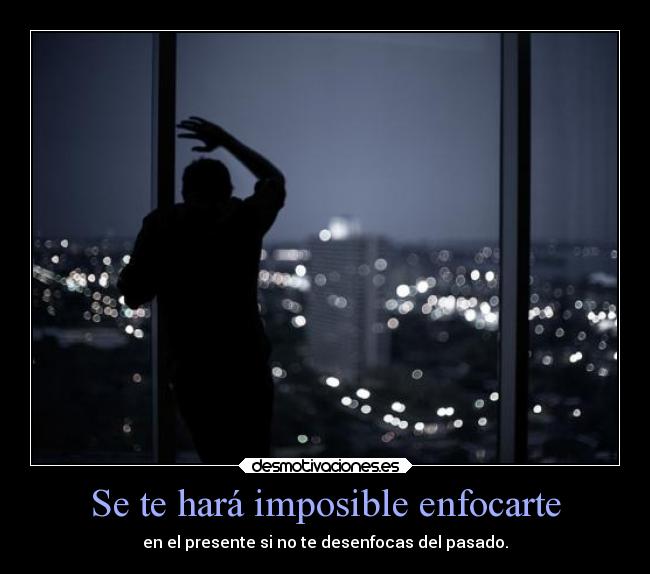 Se te hará imposible enfocarte - 